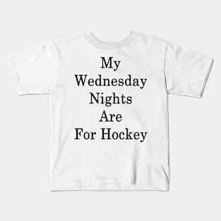 My Wednesday Nights Are For Hockey Kids T-Shirt